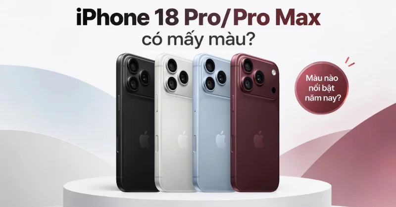 iPhone 18 Pro/ Pro Max có mấy màu? Màu nào nổi bật năm nay?